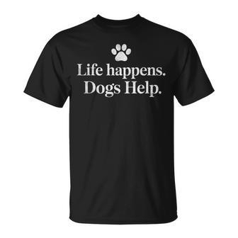 Life Happens Dogs Help Dog Quote T-Shirt | Seseable UK