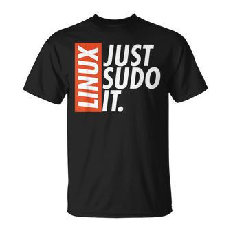 Linux Just Sodo It Coding & Nerd Pride Sudo Style Humor T-Shirt - Thegiftio UK