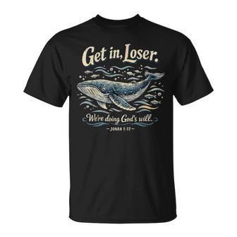 Get In Loser We’Re Doing God’S Will Jonah 1 T-Shirt - Thegiftio