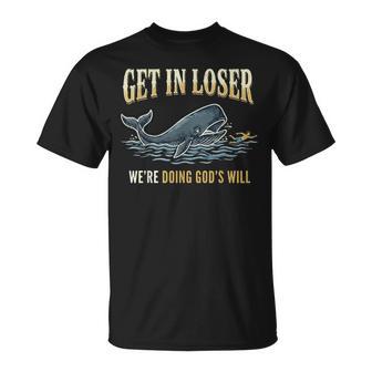 Get In Loser We're Doing God's Will T-Shirt - Thegiftio