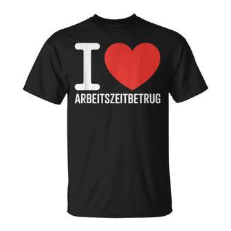 I Love Arbeitszeitbetrug Keinerbrechen Feierabend Büro T-Shirt - Geschenkecke