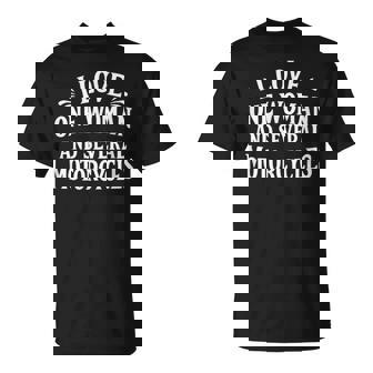 I Love One Woman And Several Motorcycles T-Shirt - Monsterry