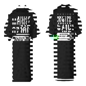 Machinist 6-7 Mode Activated Job Title School Work T-Shirt | Mazezy