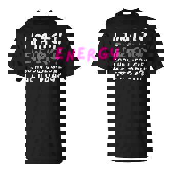 I Match Energy How We Acting Today Sassy Attitude Tank Top T-Shirt | Mazezy