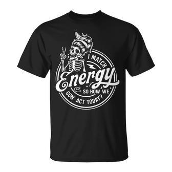 I Match Energy So How We Gon' Act Today Saying T-Shirt - Thegiftio UK