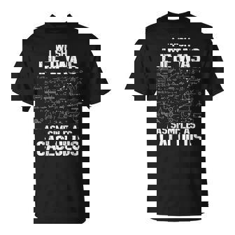 Math Humor Calculus Joke I Wish Life Was As Simple T-Shirt | Mazezy