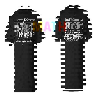 Do Math Not Magic Math Teacher Back To School T-Shirt - Thegiftio