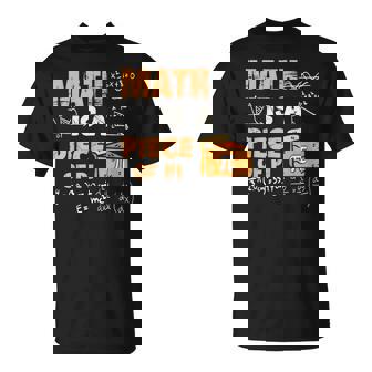 Math Is A Piece Of Pie Math Teacher Pi Day Saying T-Shirt - Monsterry