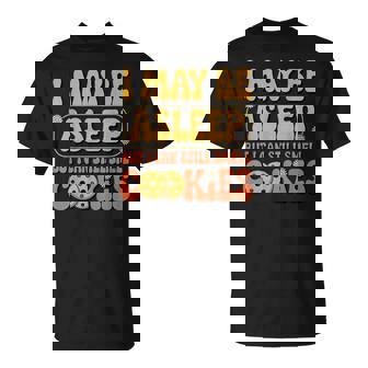 I May Be Asleep But I Can Still Smell Cookies Day Cute T-Shirt | Mazezy