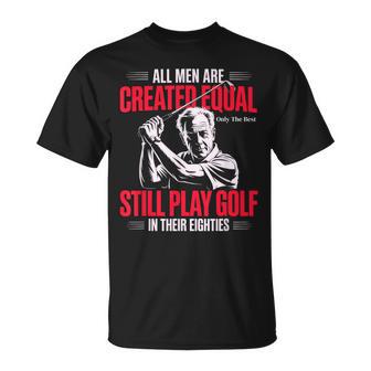 All Men Are Created Equal Only The Best Still Play Golf 80s T-Shirt | Mazezy