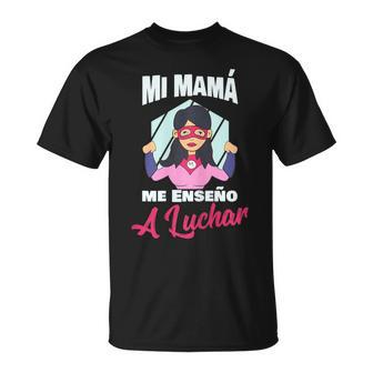 Mi Mama Me Enseno A Luchar Héroe Family Chica Regalo Camiseta unisex - Regaloses