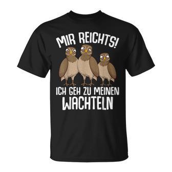 Mir Reichts Ich Geh Zu Meinen Wachteln Wachtelzüchter T-Shirt - Geschenkecke