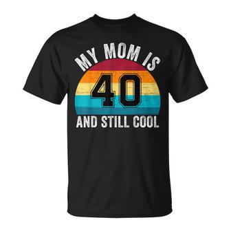 My Mom Is 40 And Still Cool 40Th Retro Birthday Mom Mommy T-Shirt | Mazezy