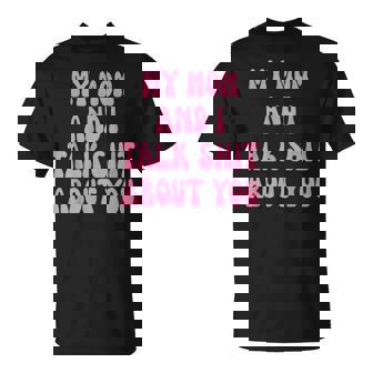 My Mom And I Talk Shit About You Mother Daughter Bond T-Shirt | Mazezy