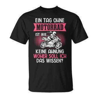 Motorradfahrerin Bikerin Frau Ein Tag Ohne Motorrad T-Shirt - Geschenkecke
