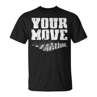 Your Move Juego De Ajedrez Amante Jugador Maestro Hombres Es Camiseta unisex - Regaloses