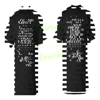 Music Teacher Some People Dream Musicians I Teach Sage Green T-Shirt | Mazezy