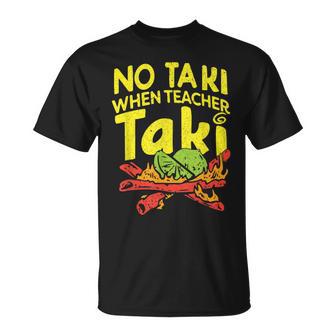 No Taki When Teacher Taki Teacher Pun Humor T-Shirt | Mazezy