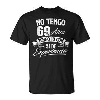 No Tengo 69 Años Tengo 18 Con 51 De Experiencia Cumpleaños Camiseta unisex - Regaloses
