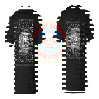 It Is Not Going To Suck Itself Ugly Christmas Sweater T-Shirt - Monsterry