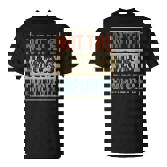 Not The Worst Employee Job Retro Sarcastic Recognition Work T-Shirt - Monsterry