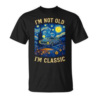 Old People Car Van Gogh Starry Night Im Not Old Im Classic T-Shirt | Seseable UK