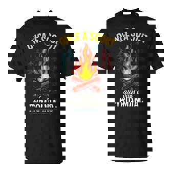 Once a Scout Always a Pyromaniac Camping Fun T-Shirt | Mazezy