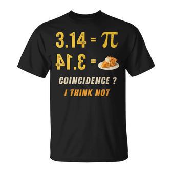 Pi 3 14 Pie Coincidence I Think Not Math Pun T-Shirt - Thegiftio UK