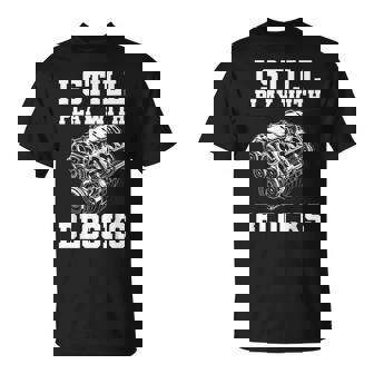 I Still Play With Blocks Engine Car Mechanic T-Shirt | Mazezy