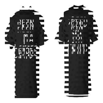 Pretend I'm A Centipede Costume Halloween Lazy Adult Kids T-Shirt | Mazezy