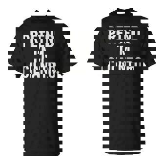 Pretend I'm Cilantro Halloween Party Costume T-Shirt | Mazezy