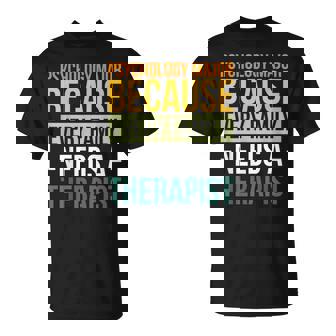 Psychology Major Because Every Family Needs A Therapist T-Shirt | Mazezy