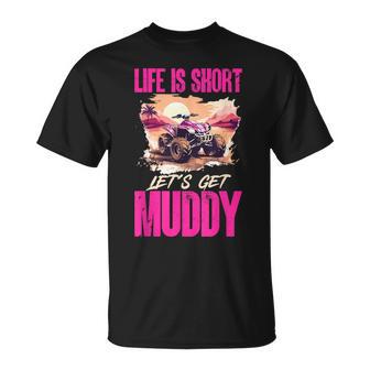 Quad Atv Woman Girl Life Is Short Let´S Get Muddy T-Shirt - Thegiftio UK