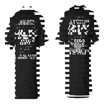 I Never Question Holly's Choices Because I'm One Of Them T-Shirt | Seseable FR