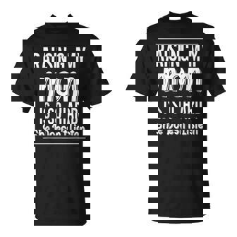 Raising My Mom Is So Hard She Doesn't Listen Saying T-Shirt | Seseable CA