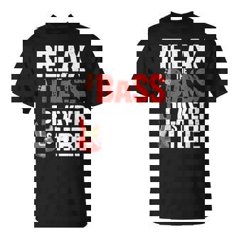 Relax The Bass Player Is Here Bass Guitar Band T-Shirt | Mazezy