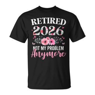 Retired 2026 Not My Problem Anymore Floral Retirement T-Shirt - Thegiftio UK