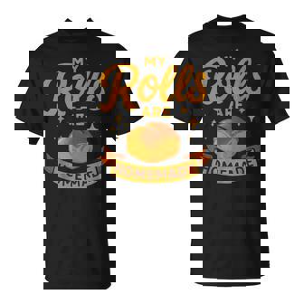 My Rolls Are Homemade Thanksgiving Baking Family Dinner T-Shirt | Mazezy