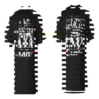 I Like Romantic Walks To The Makeup Counter Makeup T-Shirt | Mazezy