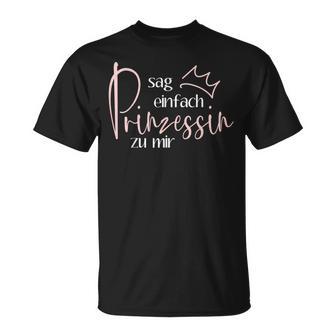Sag Einfach Prinzessin Zu Mir Krönchen Königin Mädel T-Shirt - Geschenkecke