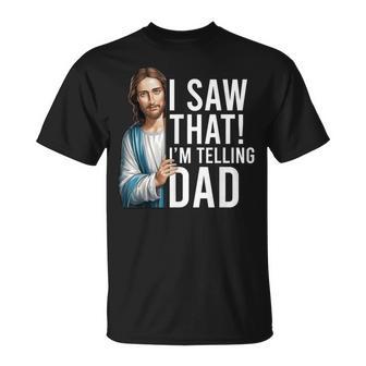 I Saw That I'm Telling Dad Jesus Meme Christian T-Shirt - Thegiftio UK