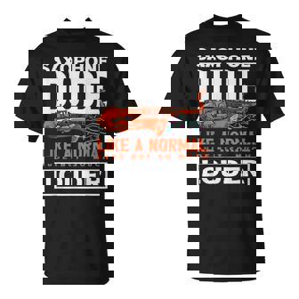 Saxophone Dude Saxophonist Louder Than Normal T-Shirt | Mazezy