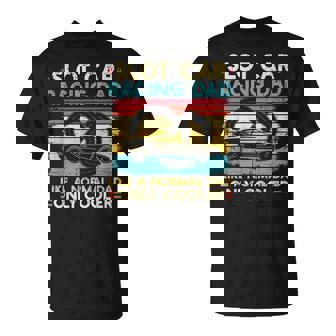 Slot Car Racing Dad Like a Normal Dad Only Cooler RC Cars T-Shirt | Mazezy