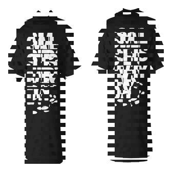 Small Steps Every Day Motivational Quote Inspirational T-Shirt | Mazezy