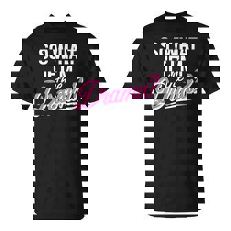 So What If I’m The Drama Quote Bold Confident Women T-Shirt | Mazezy