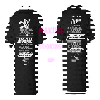 Soap Making Is Just Like Cooking But Don't Lick The Spoon T-Shirt | Mazezy