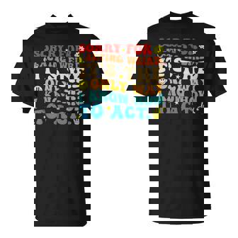 Sorry For Acting Weird It's The Only Way I Know How To Act T-Shirt | Mazezy