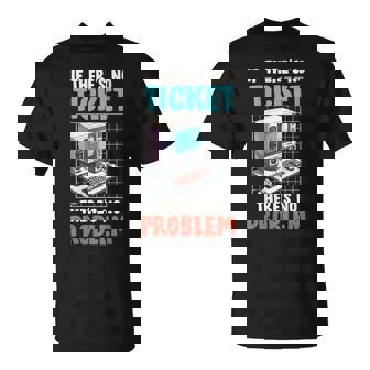 IT Support IF There Is NO Ticket There Is NO Prob Computer T-Shirt | Mazezy