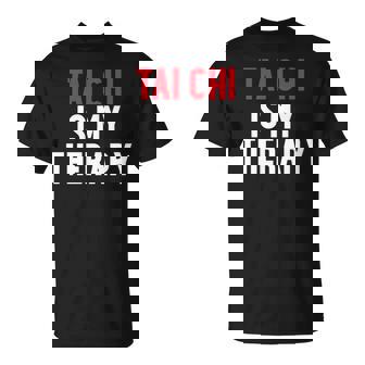 Tai Chi Is My Therapy Tai Chi Lover T-Shirt T-Shirt | Mazezy