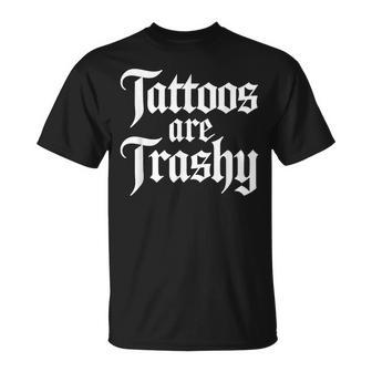 Tattoos Are Trashy Sarcastic Anti Tattoo Sarcasm Joke T-Shirt | Mazezy